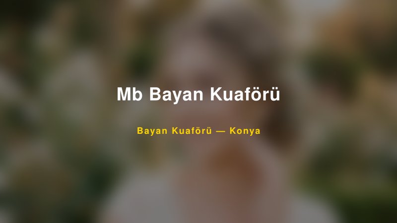 Mb Bayan Kuaförü — Konya Kır Düğünü Mekanı Rehberi