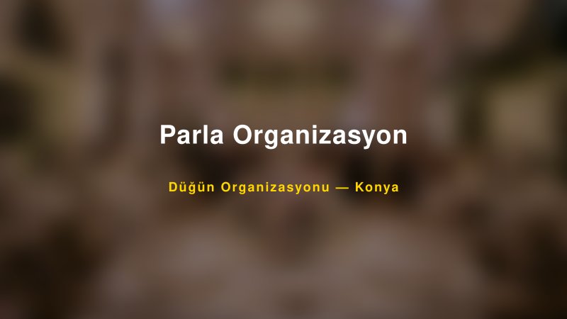 Parla Organizasyon — Konya Kır Düğünü Mekanı Rehberi