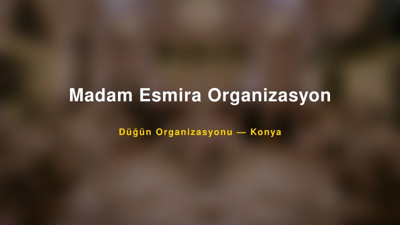 Madam Esmira Organizasyon — Konya Kır Düğünü Mekanı Rehberi