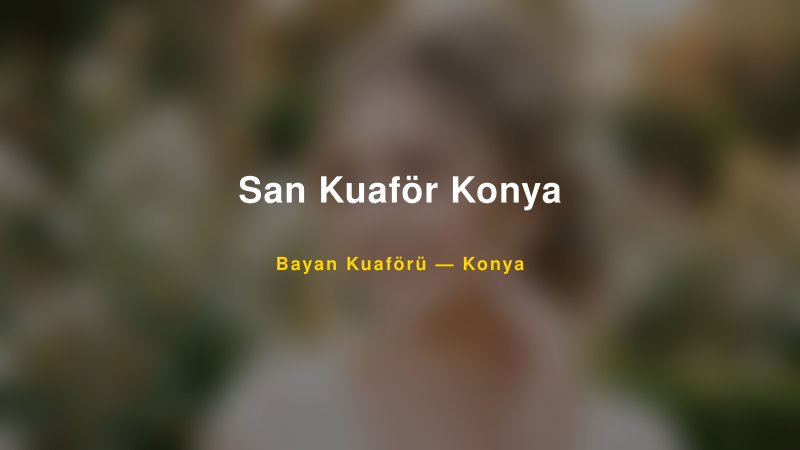 San Kuaför Konya — Konya Kır Düğünü Mekanı Rehberi