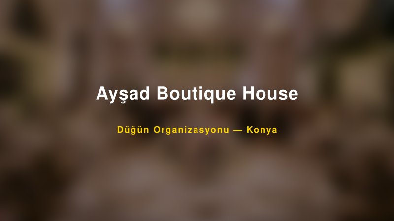 Ayşad Boutique House — Konya Kır Düğünü Mekanı Rehberi
