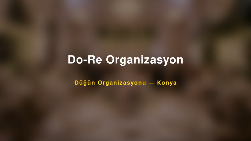 Do-Re Organizasyon — Konya Kır Düğünü Mekanı Rehberi