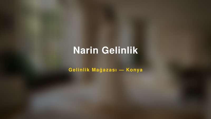 Narin Gelinlik Konya Gelinlik & Moda Evi