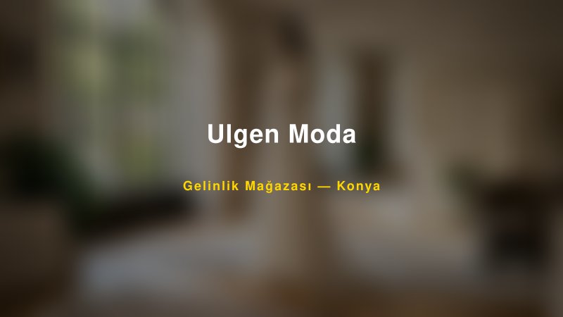 Ulgen Moda — Konya Kır Düğünü Mekanı Rehberi