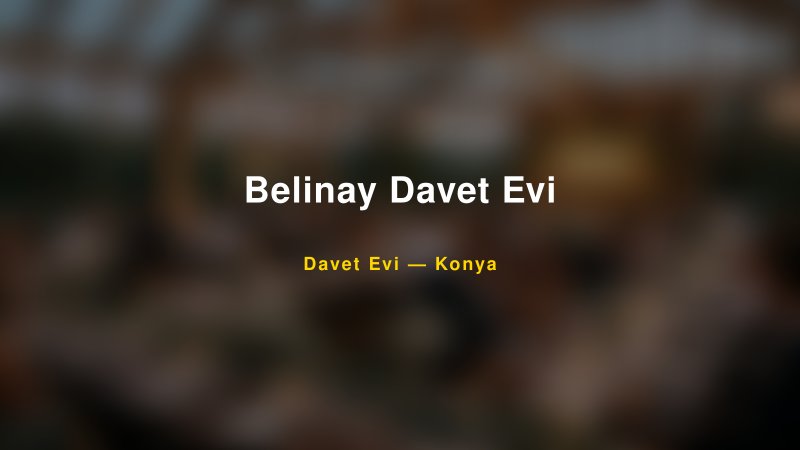 Belinay Davet Evi Nişan ve Davet Organizasyonu İpuçları